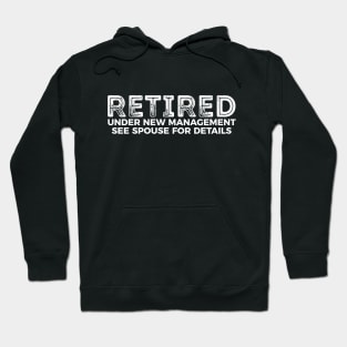 Retired - under new management see spouse for details funny t-shirt Hoodie